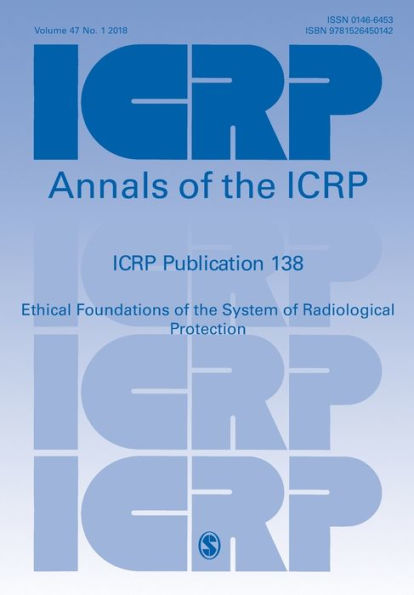 ICRP Publication 138: Ethical Foundations of the System of Radiological Protection / Edition 1