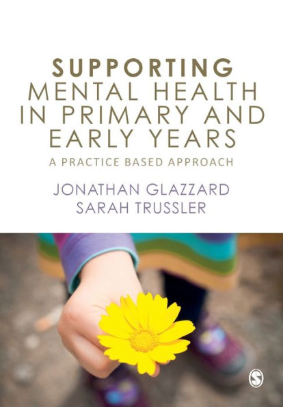 Supporting Mental Health in Primary and Early Years: A Practice-Based Approach / Edition 1