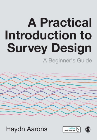 A Practical Introduction to Survey Design: Beginner's Guide