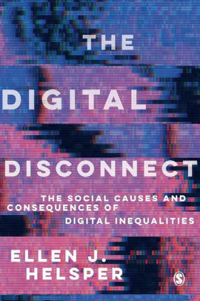 The Digital Disconnect: Social Causes and Consequences of Inequalities