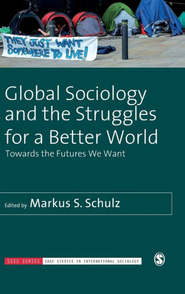 Global Sociology and the Struggles for a Better World: Towards the Futures We Want / Edition 1