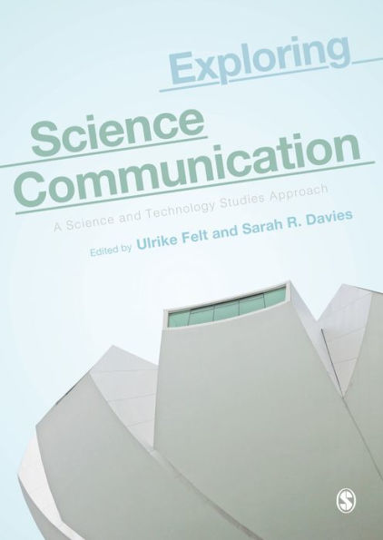 Exploring Science Communication: A Science and Technology Studies Approach / Edition 1