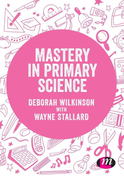 Mastery in primary science / Edition 1