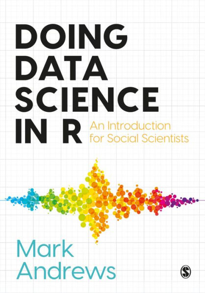 Doing Data Science R: An Introduction for Social Scientists