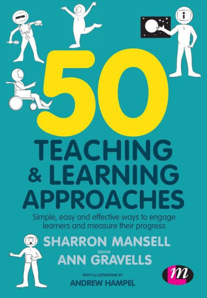50 Teaching and Learning Approaches: Simple, easy and effective ways to engage learners and measure their progress / Edition 1