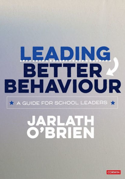 Leading Better Behaviour: A Guide for School Leaders / Edition 1