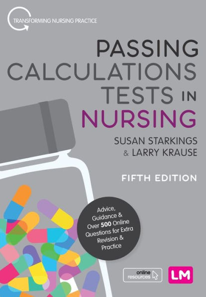 Passing Calculations Tests Nursing: Advice, Guidance and Over 500 Online Questions for Extra Revision Practice