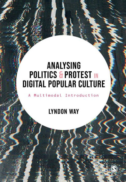 Analysing Politics and Protest Digital Popular Culture: A Multimodal Introduction