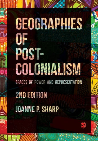 Geographies of Postcolonialism: Spaces Power and Representation