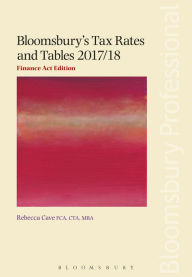 Title: Bloomsbury's Tax Rates and Tables 2017/18: Finance Act Edition, Author: Rebecca Cave