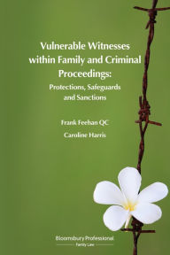 Title: Vulnerable Witnesses within Family and Criminal Proceedings: Protections, Safeguards and Sanctions, Author: Frank Feehan KC