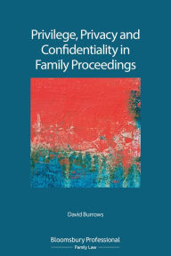 Title: Privilege, Privacy and Confidentiality in Family Proceedings, Author: David Burrows