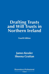 Title: Drafting Trusts and Will Trusts in Northern Ireland, Author: James Kessler KC