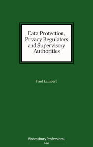 Title: Data Protection, Privacy Regulators and Supervisory Authorities, Author: Paul Lambert