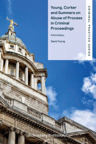 Title: Young, Corker and Summers on Abuse of Process in Criminal Proceedings, Author: David Young