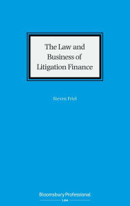 Title: The Law and Business of Litigation Finance, Author: Steven Friel