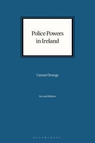 Title: Police Powers in Ireland, Author: Garnet Orange