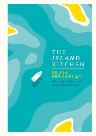 Title: The Island Kitchen: Recipes from Mauritius and the Indian Ocean, Author: Selina Periampillai