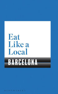 Title: Eat Like a Local BARCELONA, Author: Bloomsbury