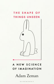 Title: The Shape of Things Unseen: A New Science of Imagination, Author: Adam Zeman