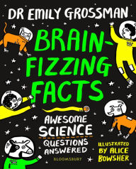 Title: Brain-fizzing Facts: Awesome Science Questions Answered, Author: Emily Grossman