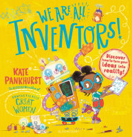 Title: We Are All Inventors!: Discover how to turn your ideas into reality!, Author: Kate Pankhurst