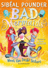 Title: Bad Mermaids Meet the Sushi Sisters, Author: Sibéal Pounder