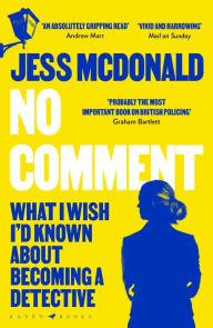 Download joomla ebook No Comment: What I Wish I'd Known About Becoming A Detective by Jess McDonald, Jess McDonald 9781526621726 ePub