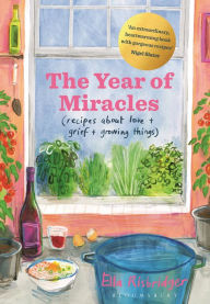 Free ebook pdf download The Year of Miracles: Recipes About Love + Grief + Growing Things by Ella Risbridger PDB