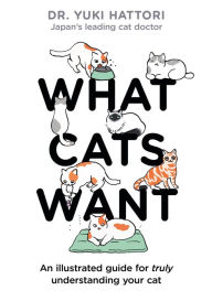 Books to download to ipad What Cats Want: An illustrated guide for truly understanding your cat