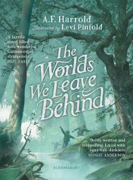 Title: The Worlds We Leave Behind: SHORTLISTED FOR THE YOTO CARNEGIE MEDAL FOR ILLUSTRATION, Author: A.F. Harrold