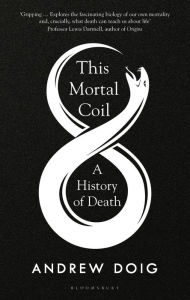 Title: This Mortal Coil: A History of Death, Author: Andrew Doig