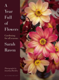 Title: A Year Full of Flowers: Gardening for all seasons, Author: Sarah Raven