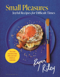 Title: Small Pleasures: Joyful Recipes for Difficult Times, Author: Ryan Riley