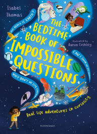 Title: The Bedtime Book of Impossible Questions: Real life adventures in curiosity, Author: Isabel Thomas