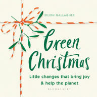 Title: Green Christmas: Little changes that bring joy and help the planet, Author: Eilidh Gallagher