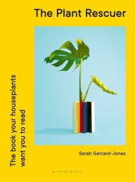 Title: The Plant Rescuer: The book your houseplants want you to read, Author: Sarah Gerrard-Jones