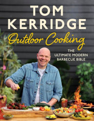 Title: Tom Kerridge's Outdoor Cooking: The ultimate modern barbecue bible, Author: Tom Kerridge