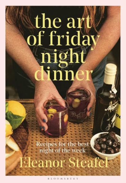the Art of Friday night Dinner: Recipes for best week