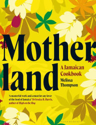 Title: Motherland: A Jamaican Cookbook, Author: Melissa Thompson