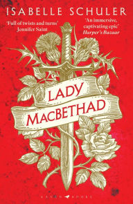 Lady MacBethad: The electrifying story of love, ambition, revenge and murder behind a real life Scottish queen