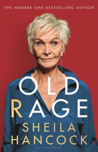 Download free kindle books for iphone Old Rage: 'One of our best-loved actor's powerful riposte to a world driving her mad' - DAILY MAIL FB2 ePub 9781526647443 in English
