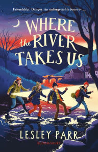 Title: Where The River Takes Us: Sunday Times Children's Book of the Week, Author: Lesley Parr