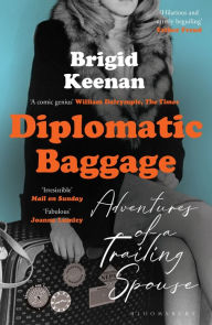 Title: Diplomatic Baggage: Adventures of a Trailing Spouse, Author: Brigid Keenan