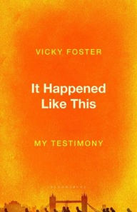 Title: It Happened Like This: My Testimony, Author: Vicky Foster