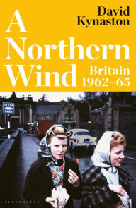 Title: A Northern Wind: Britain 1962-65, Author: David Kynaston