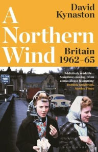 Title: A Northern Wind: Britain 1962-65, Author: David Kynaston