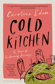 Title: Cold Kitchen: A Year of Culinary Journeys, Author: Caroline Eden