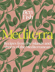 Title: Mediterra: Recipes from the Islands and Shores of the Mediterranean, Author: Ben Tish