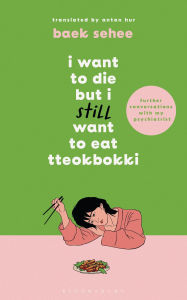 Search ebooks free download I Want to Die but I Still Want to Eat Tteokbokki: further conversations with my psychiatrist. Sequel to the Sunday Times and International bestselling Korean therapy memoir